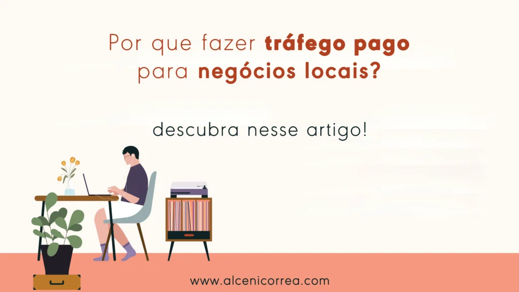 Porque você deve investir em  tráfego pago para negócios locais.